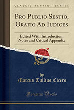 Load image into Gallery viewer, Pro Publio Sestio, Oratio Ad Iudices: Edited With Introduction, Notes and Critical Appendix (Classic Reprint)
