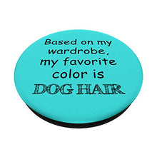 Load image into Gallery viewer, Based on My Wardrobe Favorite Color is Dog Hair PopSockets Swappable PopGrip
