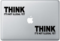Think Its Not Illegal Yet ArcDecals78601244 Set Of Two (2x) , Decal , Sticker , Laptop , Ipad , Car , Truck