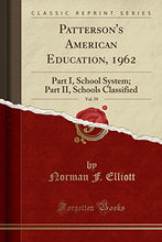 Load image into Gallery viewer, Patterson&#39;s American Education, 1962, Vol. 59: Part I, School System; Part II, Schools Classified (Classic Reprint)
