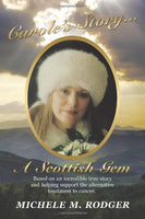 Carole'S Story. . .A Scottish Gem: Based On An Incredible True Story And Helping Support The Alternative Treatment To Cancer.