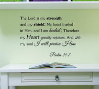 The lord is my strength and my shield; my heart trusted in him, and i am healed;therefore my heart greatly rejoices. And with my soul i will praise him -Psalm 28:7 Vinyl Decal Matte Black Decor Decal