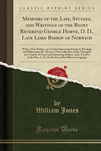 Load image into Gallery viewer, Memoirs of the Life, Studies, and Writings of the Right Reverend George Horne, D. D., Late Lord Bishop of Norwich: With, a New Preface, on Certain ... Collection of His Thoughts on a Variety of Gr
