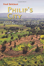 Load image into Gallery viewer, Philip&#39;s City: From Bethsaida to Julias

