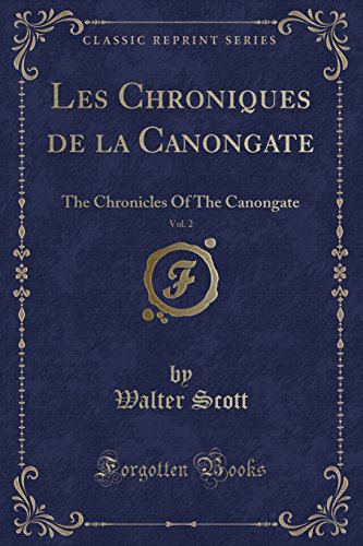 Les Chroniques de la Canongate, Vol. 2: The Chronicles Of The Canongate (Classic Reprint) (French Edition)