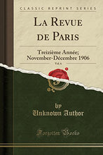 Load image into Gallery viewer, La Revue de Paris, Vol. 6: Treizime Anne; November-Dcembre 1906 (Classic Reprint) (French Edition)
