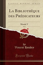 Load image into Gallery viewer, La Bibliothque des Prdicateurs, Vol. 5: Morale V (Classic Reprint) (French Edition)
