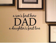 Load image into Gallery viewer, A son&#39;s first hero a daughter&#39;s first love DAD Vinyl Decal Matte Black Decor Decal Skin Sticker Laptop
