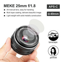 Load image into Gallery viewer, Meike 25mm F1.8 APS-C Large Aperture Wide Angle Lens Manual Focus Lens Compatible with Sony E Mount Mirrorless Cameras NEX 3 3N 5 NEX 5T NEX 5R NEX 6 7 A6400 A5000 A5100 A6000 A6100 A6300 A6500 A6600

