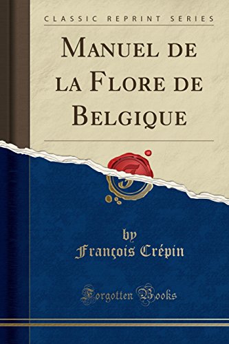Manuel de la Flore de Belgique (Classic Reprint) (French Edition)