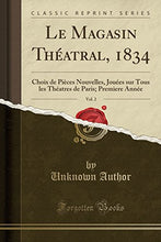 Load image into Gallery viewer, Le Magasin Thatral, 1834, Vol. 2: Choix de Pices Nouvelles, Joues sur Tous les Thatres de Paris; Premiere Anne (Classic Reprint) (French Edition)
