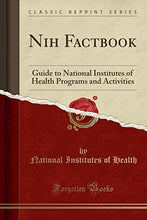 Load image into Gallery viewer, Nih Factbook: Guide to National Institutes of Health Programs and Activities (Classic Reprint)
