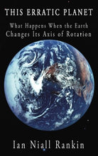 Load image into Gallery viewer, This Erratic Planet: What Happens When the Earth Changes Its Axis of Rotation
