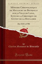 Load image into Gallery viewer, Mmoire Chronologique de Maucourt de Bourjolly sur la Ville de Laval, Suivi de la Chronique de Guitet de la Houllerie, Vol. 2: De 1547  1790 (Classic Reprint) (French Edition)
