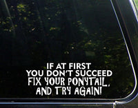 Sweet Tea Decals If at First You Don't Succeed Fix Your Ponytail, and Try Again - 8 3/4