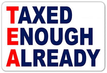 Load image into Gallery viewer, Taxed Enough Already Tea Party Vinyl Decal Bumper Sticker
